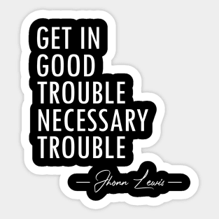 Get In Good Trouble Necessary Trouble - 2 Sticker